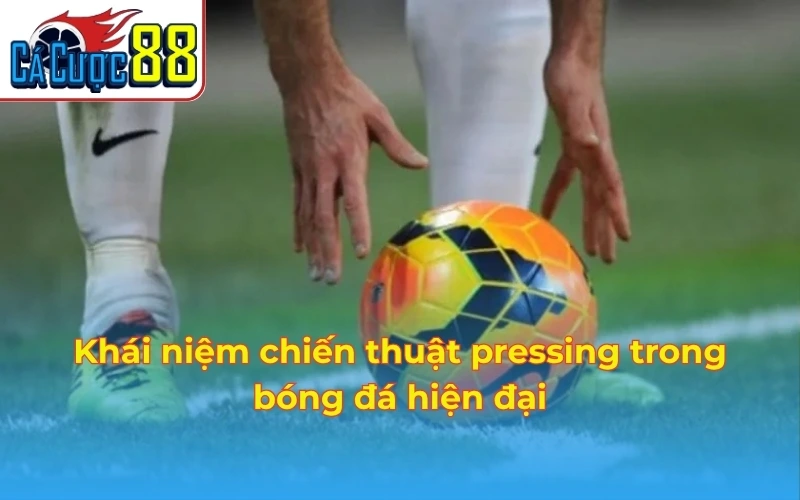 Khái niệm chiến thuật pressing trong bóng đá hiện đại
